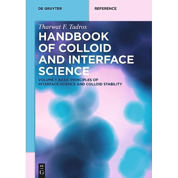 Tharwat F. Tadros: Handbook of Colloid and Interface Science: Volume 1 Basic Principles of Interface Science and Colloid Stability, Tharwat F. Tadros