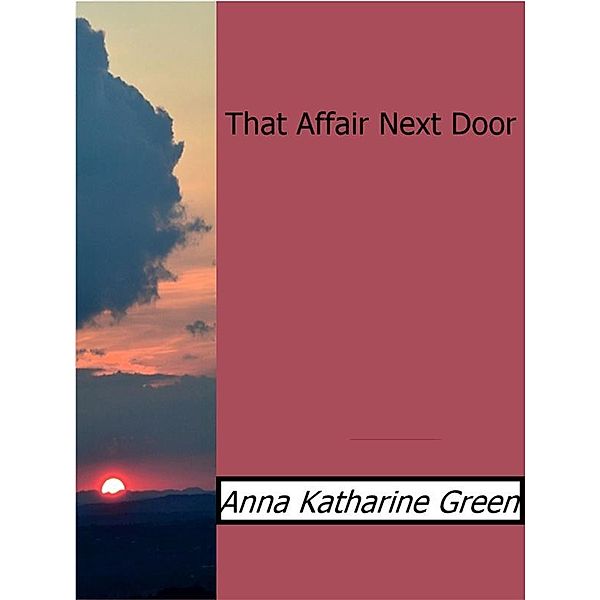 That Affair Next Door, Anna Katharine Green