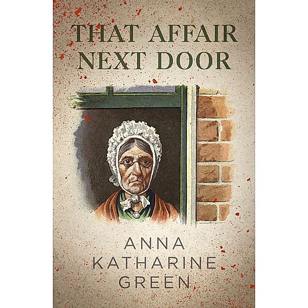 That Affair Next Door / The Mr. Gryce Mysteries, Anna Katharine Green