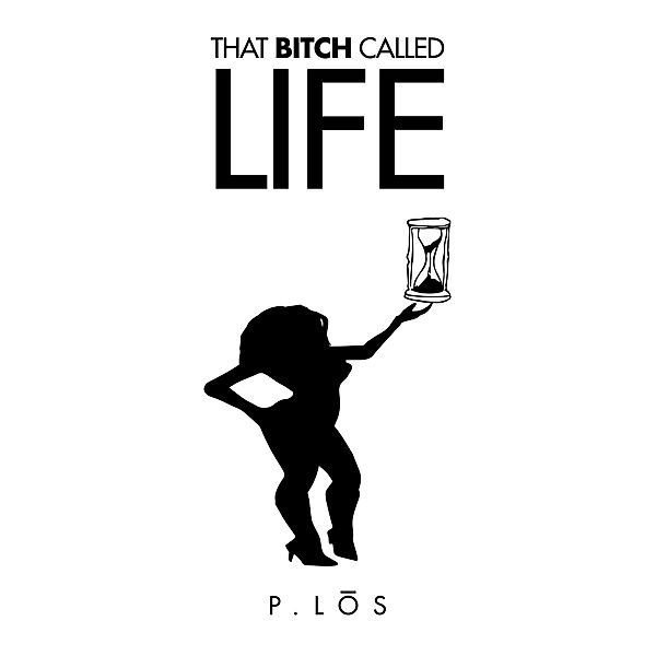 That Bitch Called Life, P. L ? S