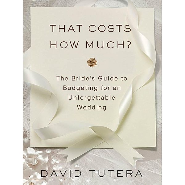 That Costs How Much?: The Bride's Guide to Budgeting for an Unforgettable Wedding / St. Martin's Griffin, David Tutera