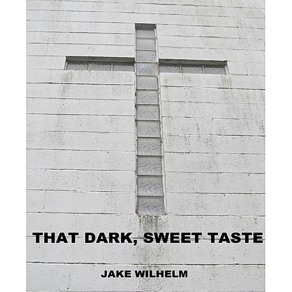 That Dark, Sweet Taste, Jacob Wilhelm