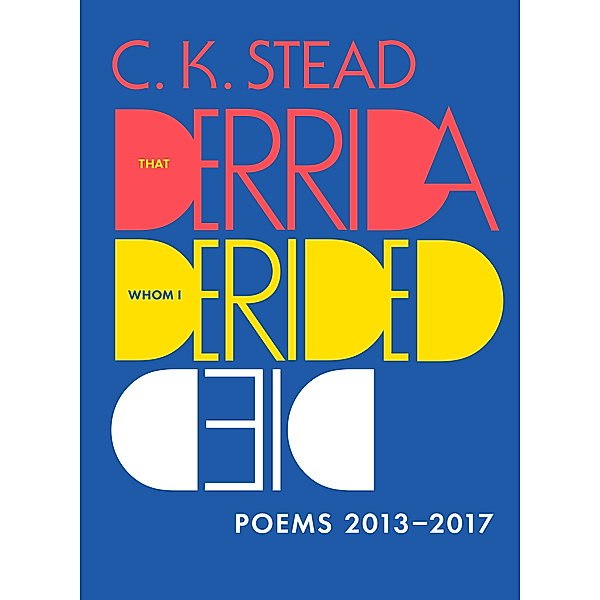 That Derrida Whom I Derided Died, C.K. Stead