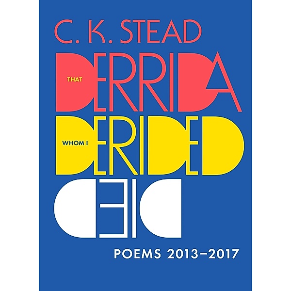 That Derrida Whom I Derided Died, C. K. Stead