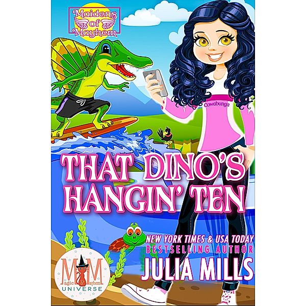 That Dino's Hangin' Ten: Magic and Mayhem Universe (Maidens of Mayhem, #7) / Maidens of Mayhem, Julia Mills