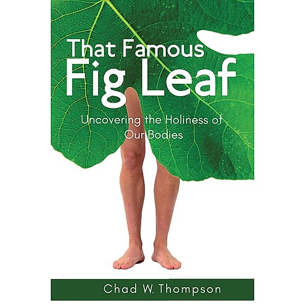 That Famous Fig Leaf, Chad W. Thompson