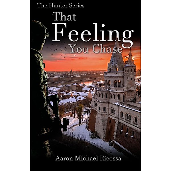 That Feeling You Chase (The Hunter Series, #2) / The Hunter Series, Aaron Michael Ricossa