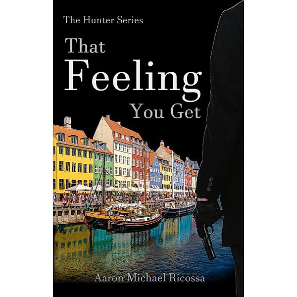 That Feeling You Get (The Hunter Series, #1) / The Hunter Series, Aaron Michael Ricossa