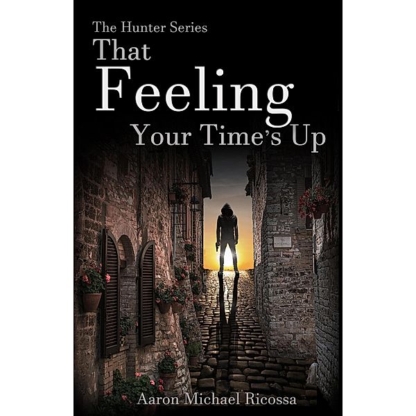 That Feeling Your Time's Up (The Hunter Series, #3) / The Hunter Series, Aaron Michael Ricossa