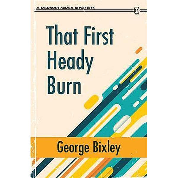 That First Heady Burn / The Slater Ibanez Books Bd.1, George Bixley