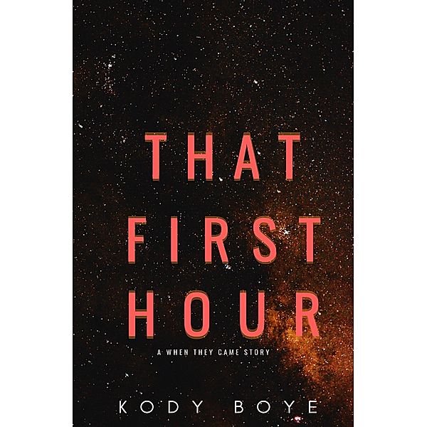 That First Hour: A When They Came Story / When They Came, Kody Boye