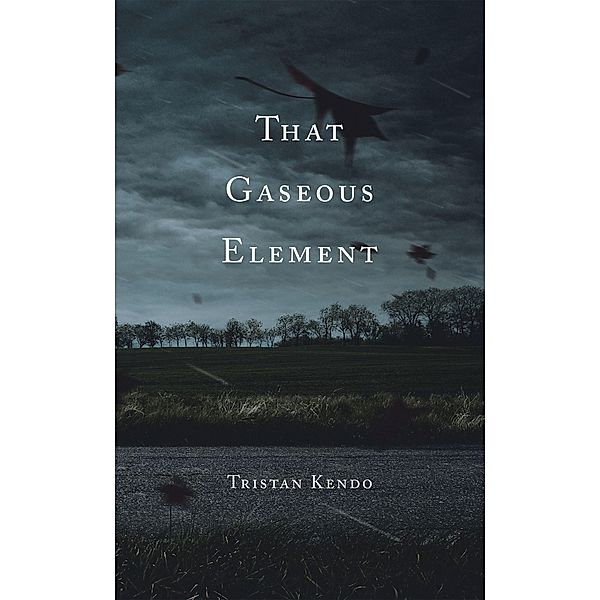 That Gaseous Element, Tristan Kendo