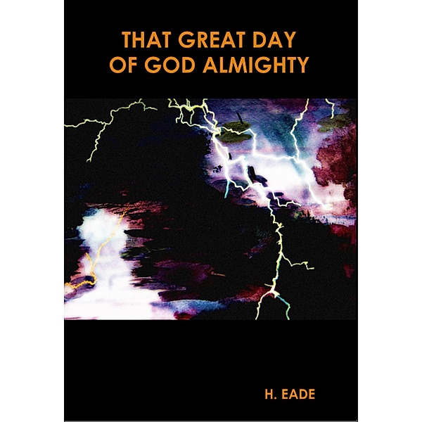 That Great Day Of God Almighty, H. Eade