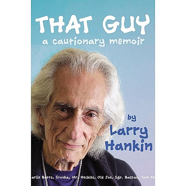 That Guy: A Cautionary Memoir, Larry Hankin