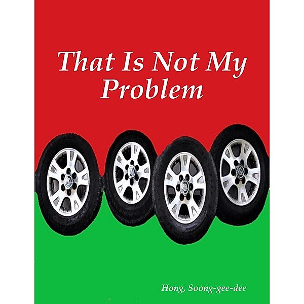 That Is Not My Problem, Soong-Gee-Dee Hong