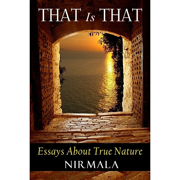 That Is That: Essays About True Nature, Nirmala