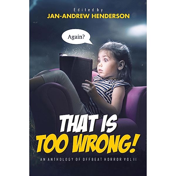 That is Too Wrong! An anthology of Offbeat Horror: Vol II (That is... Wrong! An Offbeat Horror Anthology Series, #2) / That is... Wrong! An Offbeat Horror Anthology Series, Jan-Andrew Henderson