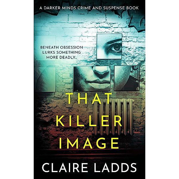 That Killer Image: A Darker Minds Crime and Suspense Book / Darker Minds Crime and Suspense, Claire Ladds