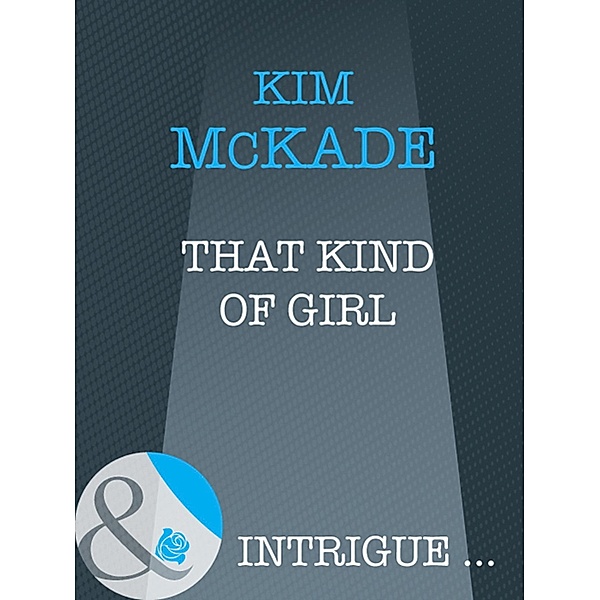 That Kind Of Girl (Mills & Boon Intrigue), Kim Mckade
