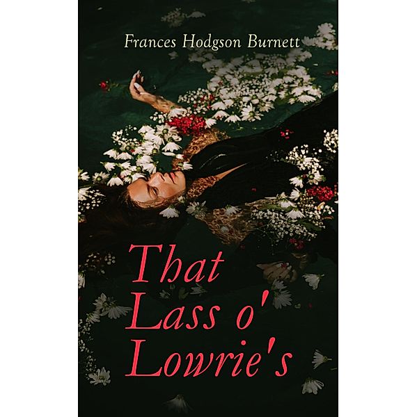 That Lass o' Lowrie's, Frances Hodgson Burnett
