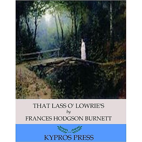 That Lass O' Lowrie's, Frances Hodgson Burnett