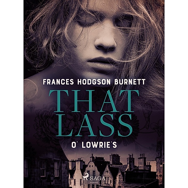 That Lass O' Lowrie's, Frances Hodgson Burnett