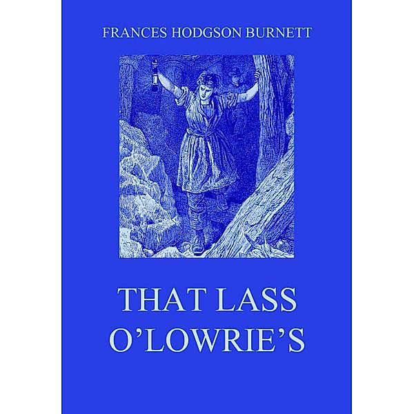 That Lass O'Lowrie's, Frances Hodgson Burnett
