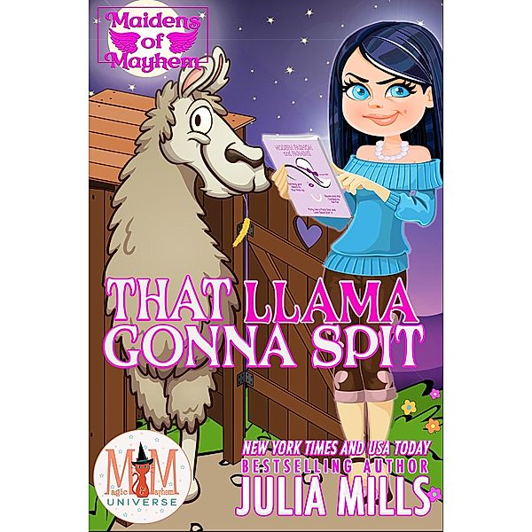 That Llama Gonna Spit: Magic and Mayhem Universe (Maidens of Mayhem, #5) / Maidens of Mayhem, Julia Mills