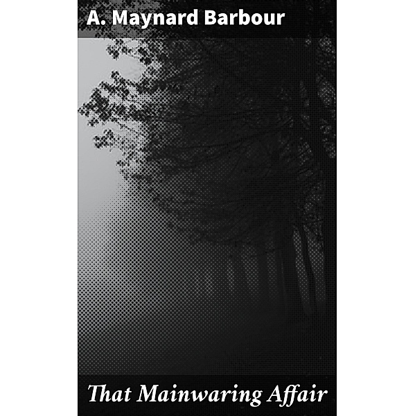 That Mainwaring Affair, A. Maynard Barbour
