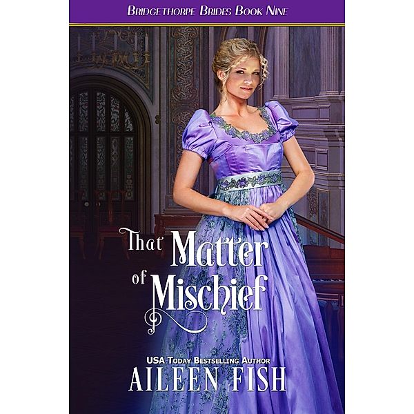 That Matter of Mischief (The Bridgethorpe Brides, #9) / The Bridgethorpe Brides, Aileen Fish