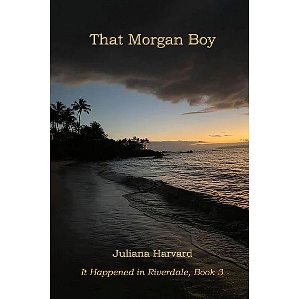 That Morgan Boy (It Happened in Riverdale, #3) / It Happened in Riverdale, Juliana Harvard