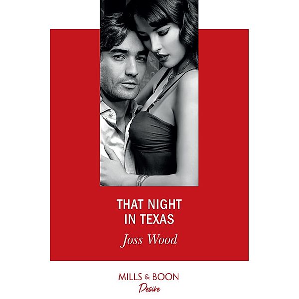 That Night In Texas (Mills & Boon Desire) (Texas Cattleman's Club: Houston, Book 3) / Mills & Boon Desire, Joss Wood