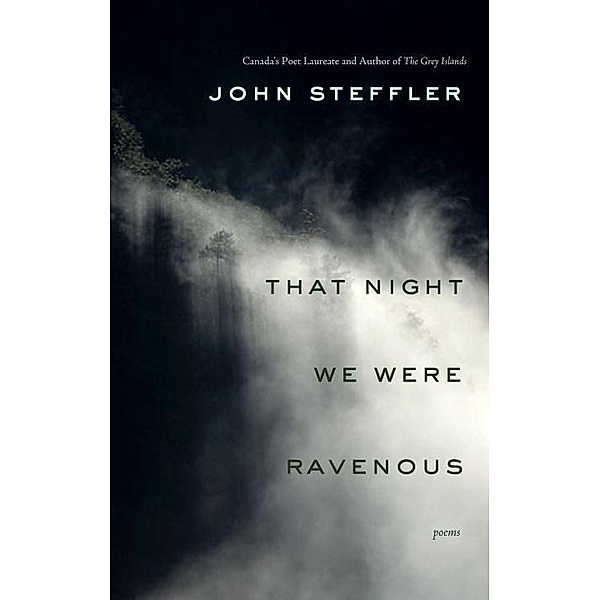 That Night We Were Ravenous, John Steffler