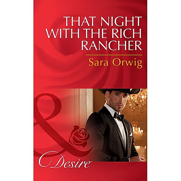 That Night With The Rich Rancher (Mills & Boon Desire) (Lone Star Legends, Book 6) / Mills & Boon Desire, Sara Orwig