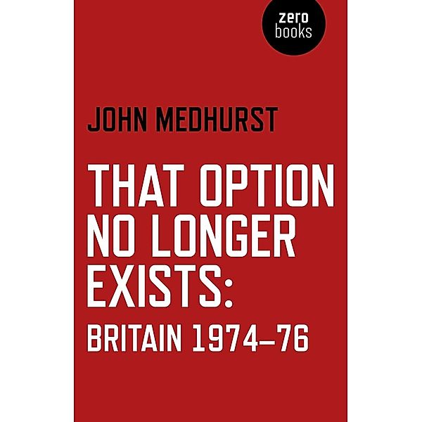 That Option No Longer Exists, John Medhurst
