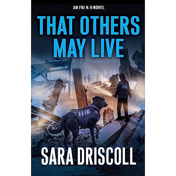 That Others May Live / An FBI K-9 Novel Bd.8, Sara Driscoll