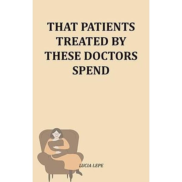 That Patients Treated By These Doctors Spend, Lucia Lepe