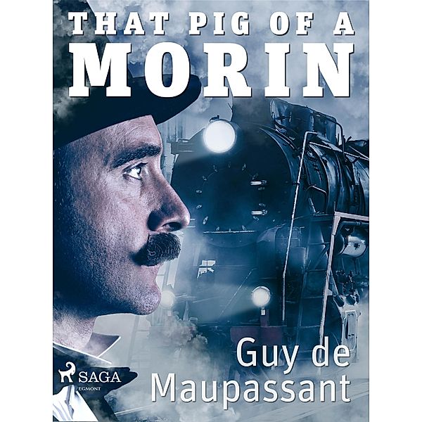 That Pig of a Morin / World Classics, Guy de Maupassant