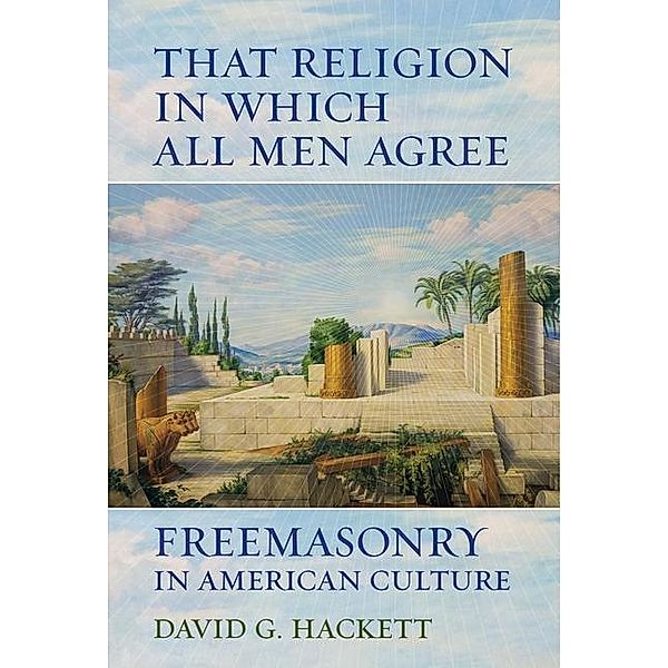 That Religion in Which All Men Agree, David G. Hackett