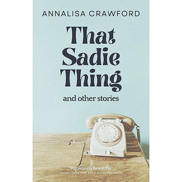 That Sadie Thing and Other Stories, Annalisa Crawford
