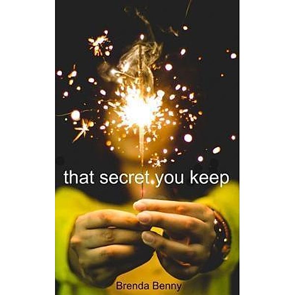 That Secret You Keep / Liddle Book Press, Brenda Benny