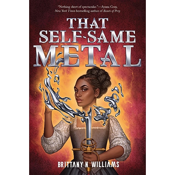 That Self-Same Metal (The Forge & Fracture Saga, Book 1) / The Forge & Fracture Saga Bd.1, Brittany N. Williams