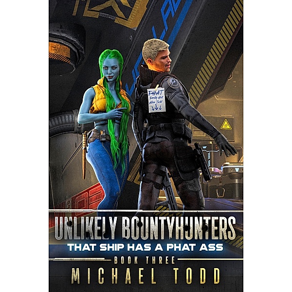 That Ship Has A Phat Ass / Unlikely Bountyhunters Bd.3, Michael Todd, Michael Anderle