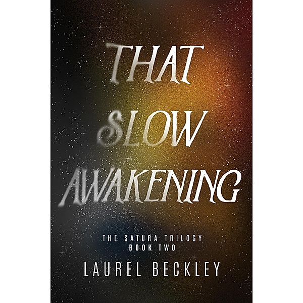 That Slow Awakening (The Satura Trilogy, #2) / The Satura Trilogy, Laurel Beckley