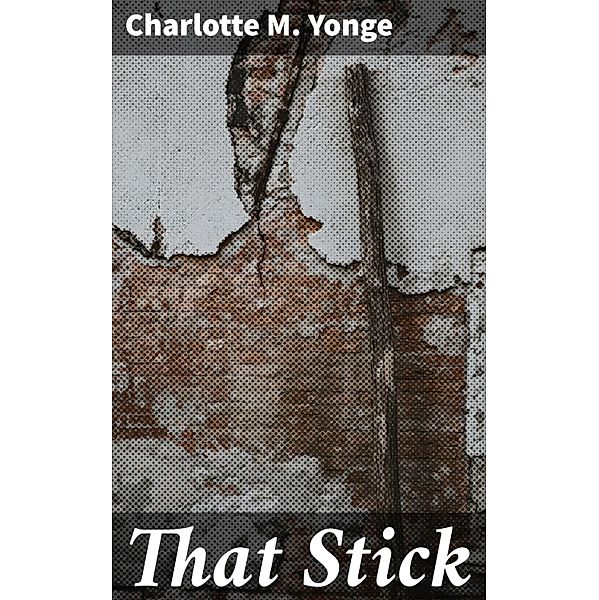 That Stick, Charlotte M. Yonge