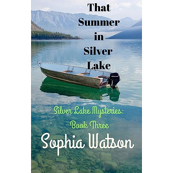 That Summer in Silver Lake (Silver Lake Cozy Mysteries, #3) / Silver Lake Cozy Mysteries, Sophia Watson