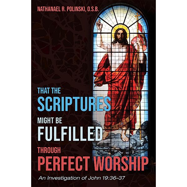 That the Scriptures Might Be Fulfilled through Perfect Worship, Nathanael R. O. S. B. Polinski