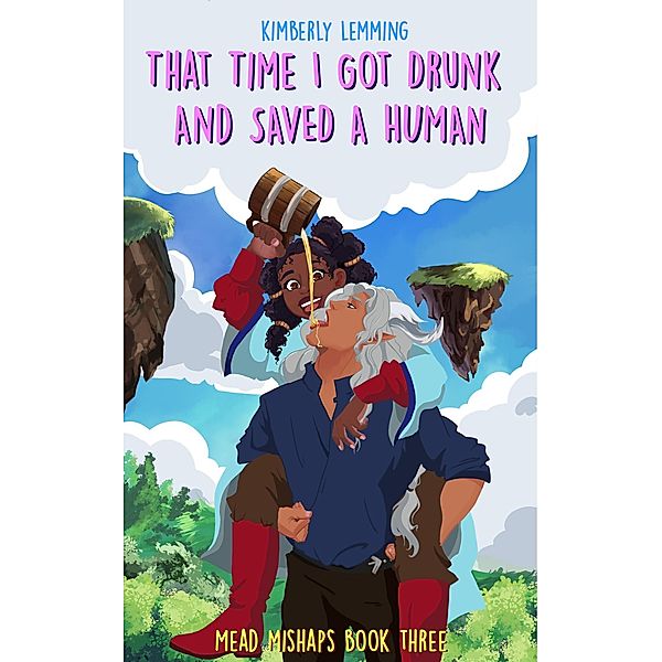 That Time I Got Drunk And Saved A Human / Mead Mishaps, Kimberly Lemming