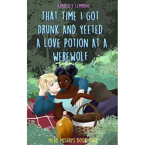 That Time I Got Drunk And Yeeted A Love Potion At A Werewolf / Mead Mishaps, Kimberly Lemming