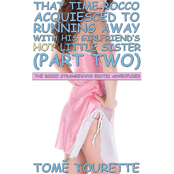 That Time Rocco Acquiesced To Running Away With His Girlfriend's Hot Little Sister (Part Two) / The Rocco Strangeways Erotic Adventures, Tomé Tourette